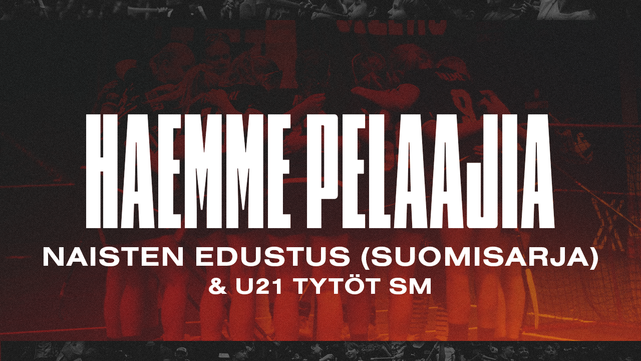 Pelaajahaku: Naisten edustus (Suomisarja) & U21 Tytöt SM