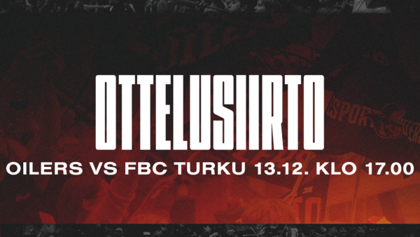 Oilers vs FBC Turku -ottelu siirtyy lauantaille 13.12.